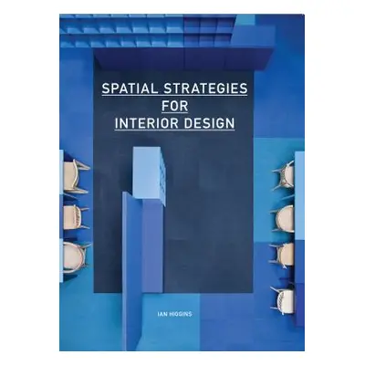 "Spatial Strategies for Interior Design" - "" ("Higgins Ian")