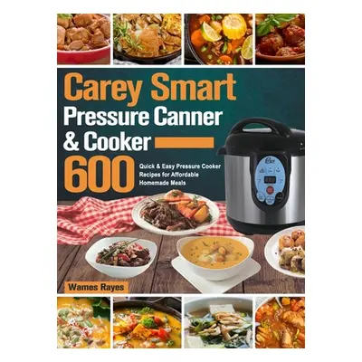 "Carey Smart Pressure Canner & Cooker Cookbook" - "" ("Rayes Wames")