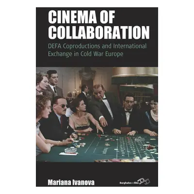 "Cinema of Collaboration: Defa Coproductions and International Exchange in Cold War Europe" - ""