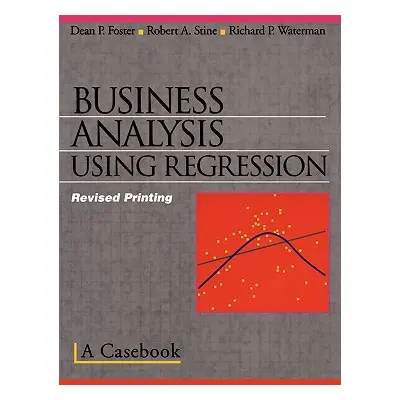 "Business Analysis Using Regression: A Casebook" - "" ("Stine Robert A.")