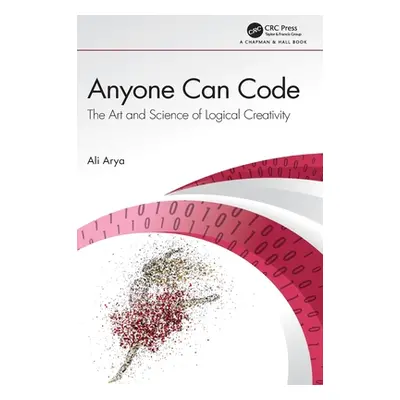 "Anyone Can Code: The Art and Science of Logical Creativity" - "" ("Arya Ali")