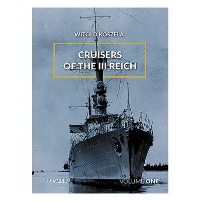 "Cruisers of the III Reich. Volume 1" - "" ("Koszela Witold")