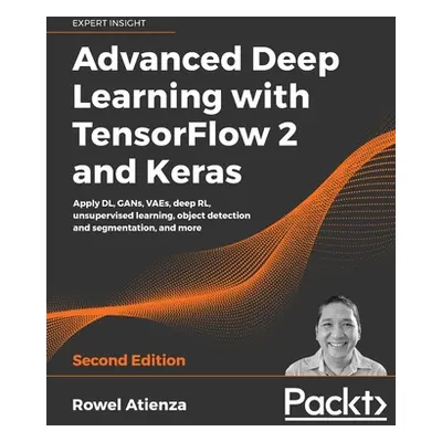 "Advanced Deep Learning with TensorFlow 2 and Keras - Second Edition" - "" ("Atienza Rowel")