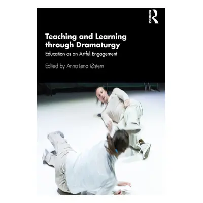 "Teaching and Learning through Dramaturgy: Education as an Artful Engagement" - "" ("stern Anna-