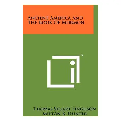 "Ancient America And The Book Of Mormon" - "" ("Ferguson Thomas Stuart")