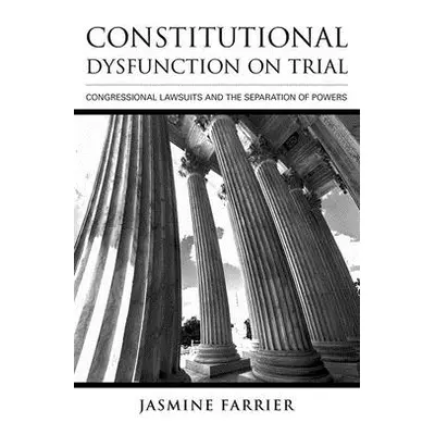 "Constitutional Dysfunction on Trial: Congressional Lawsuits and the Separation of Powers" - "" 