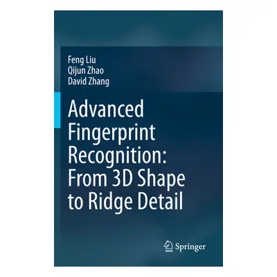 "Advanced Fingerprint Recognition: From 3D Shape to Ridge Detail" - "" ("Liu Feng")