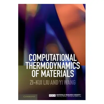 "Computational Thermodynamics of Materials" - "" ("Liu Zi-Kui")