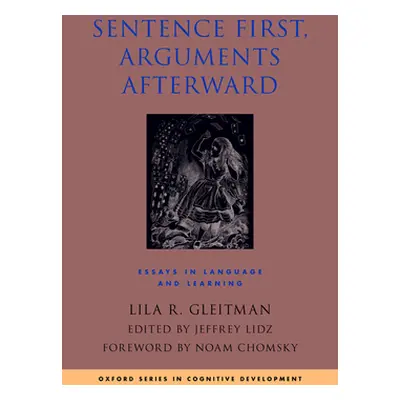 "Sentence First, Arguments Afterward: Essays in Language and Learning" - "" ("Gleitman Lila")