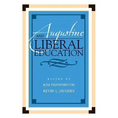 "Augustine and Liberal Education" - "" ("Paffenroth Kim")