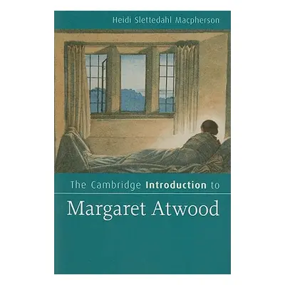 "The Cambridge Introduction to Margaret Atwood" - "" ("MacPherson Heidi Slettedahl")