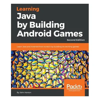 "Learning Java by Building Android Games - Second Edition: Learn Java and Android from scratch b