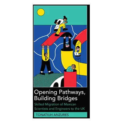 "Opening Pathways, Building Bridges: Skilled Migration of Mexican Scientists and Engineers to th