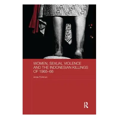 "Women, Sexual Violence and the Indonesian Killings of 1965-66" - "" ("Pohlman Annie")