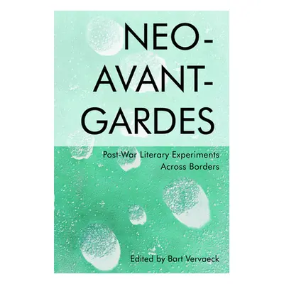 "Neo-Avant-Gardes: Post-War Literary Experiments Across Borders" - "" ("Vervaeck Bart")