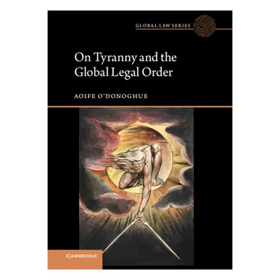 "On Tyranny and the Global Legal Order" - "" ("O'Donoghue Aoife")