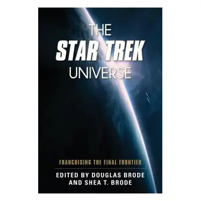 "The Star Trek Universe: Franchising the Final Frontier" - "" ("Brode Douglas")