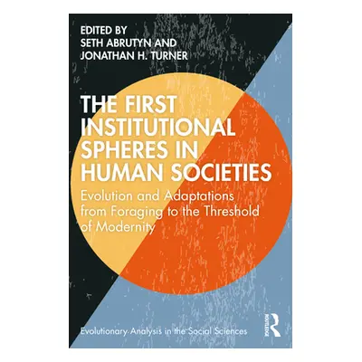 "The First Institutional Spheres in Human Societies: Evolution and Adaptations from Foraging to 