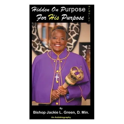 "Hidden on Purpose for His Purpose" - "" ("Green D. Min Bishop Jackie L.")