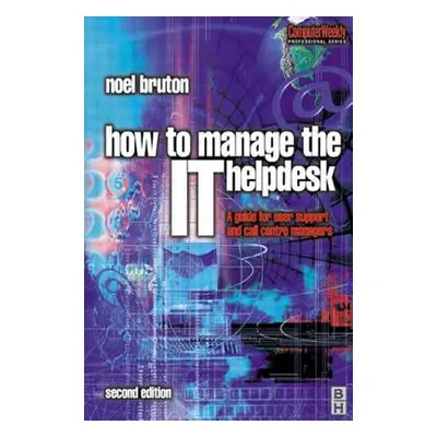 "How to Manage the It Help Desk" - "" ("Bruton Noel")