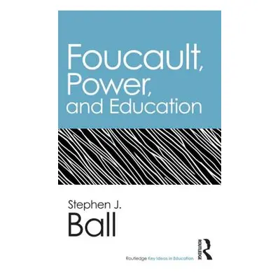 "Foucault, Power, and Education" - "" ("Ball Stephen J.")