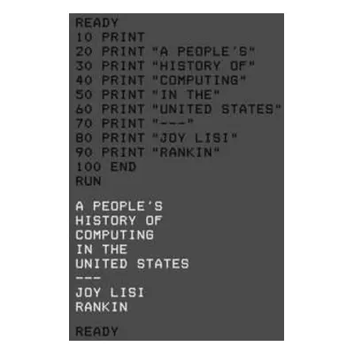 "A People's History of Computing in the United States" - "" ("Rankin Joy Lisi")