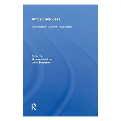 "African Refugees: Development Aid and Repatriation" - "" ("Adelman Howard")