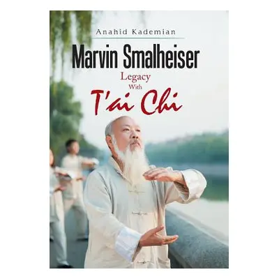 "Marvin Smalheiser Legacy with Tai Chi" - "" ("Kademian Anahid")