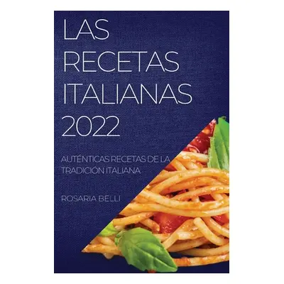 "Las Recetas Italianas 2022: Autnticas Recetas de la Tradicin Italiana" - "" ("Belli Rosaria")