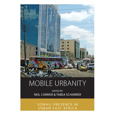 "Mobile Urbanity: Somali Presence in Urban East Africa" - "" ("Carrier Neil")