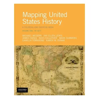 "Mapping United States History: A Coloring and Exercise Book, Volume One: To 1877" - "" ("McGerr