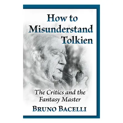 "How to Misunderstand Tolkien: The Critics and the Fantasy Master" - "" ("Bacelli Bruno")