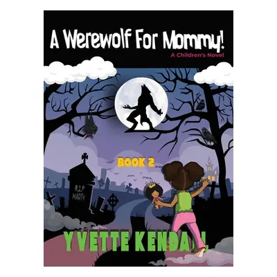 "A Werewolf For Mommy!: A Children's Novel" - "" ("Kendall Yvette")