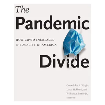 "The Pandemic Divide: How Covid Increased Inequality in America" - "" ("Wright Gwendolyn L.")