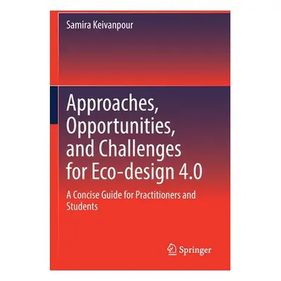 "Approaches, Opportunities, and Challenges for Eco-Design 4.0: A Concise Guide for Practitioners