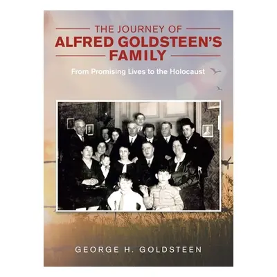 "The Journey of Alfred Goldsteen's Family: From Promising Lives to the Holocaust" - "" ("Goldste