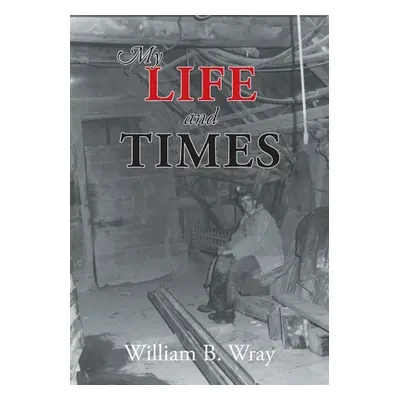 "My Life and Times" - "" ("Wray William B.")