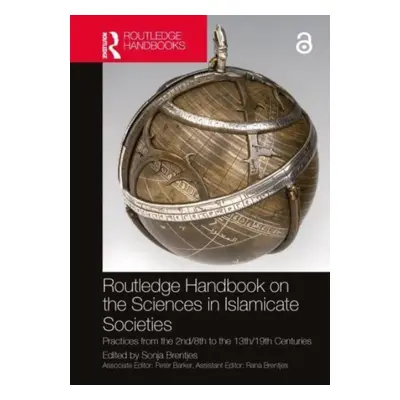 "Routledge Handbook on the Sciences in Islamicate Societies: Practices from the 2nd/8th to the 1