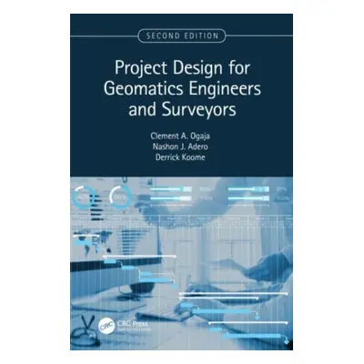 "Project Design for Geomatics Engineers and Surveyors, Second Edition" - "" ("Ogaja Clement")