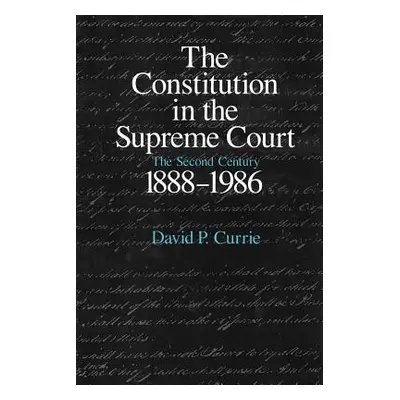 "The Constitution in the Supreme Court: The Second Century, 1888-1986" - "" ("Currie David P.")