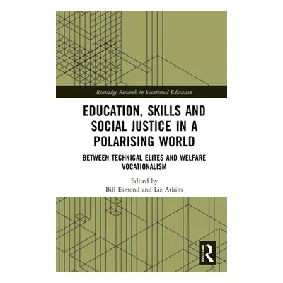 "Education, Skills and Social Justice in a Polarising World: Between Technical Elites and Welfar