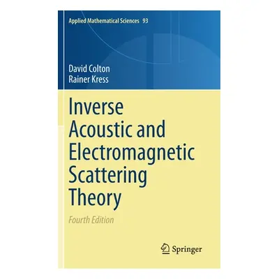 "Inverse Acoustic and Electromagnetic Scattering Theory" - "" ("Colton David")