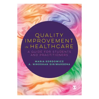 "Quality Improvement in Healthcare: A Guide for Students and Practitioners" - "" ("Kordowicz Mar