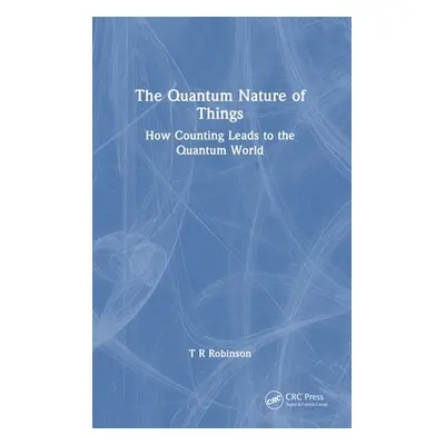 "The Quantum Nature of Things: How Counting Leads to the Quantum World" - "" ("Robinson T. R.")