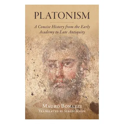 "Platonism: A Concise History from the Early Academy to Late Antiquity" - "" ("Bonazzi Mauro")