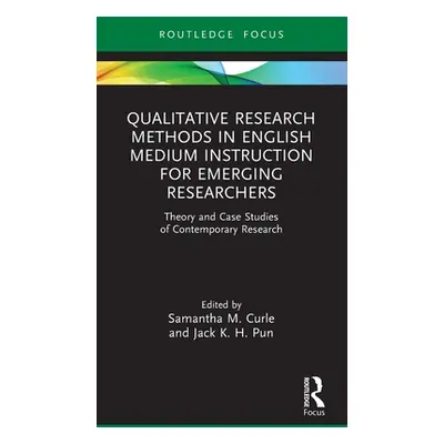 "Qualitative Research Methods in English Medium Instruction for Emerging Researchers: Theory and