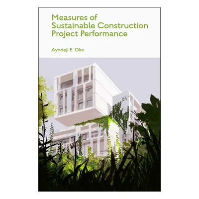 "Measures of Sustainable Construction Projects Performance" - "" ("Oke Ayodeji E.")