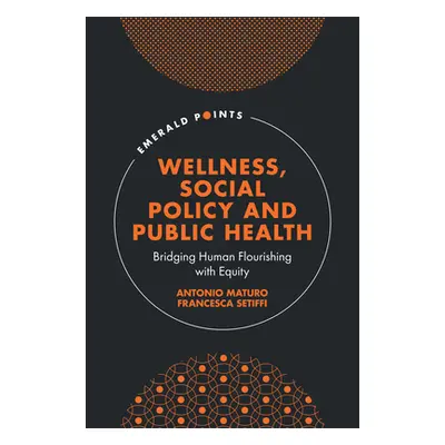 "Wellness, Social Policy and Public Health: Bridging Human Flourishing with Equity" - "" ("Matur