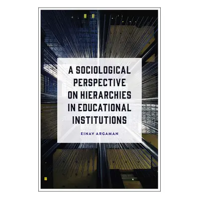 "A Sociological Perspective on Hierarchies in Educational Institutions" - "" ("Argaman Einav")