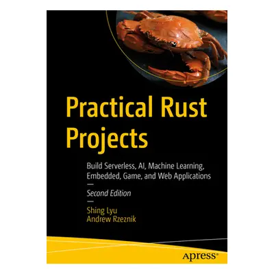 "Practical Rust Projects: Build Serverless, Ai, Machine Learning, Embedded, Game, and Web Applic